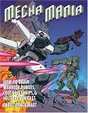  : Mecha Mania: How to Draw Warrior Robots, Cool Spaceships, and Military Vehicles (Christopher Hart Titles)