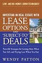 Investing in Real Estate With Lease Options and "Subject-To" Deals : Powerful Strategies for Getting More When You Sell, and Paying Less When You Buy