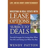 Investing in Real Estate With Lease Options and "Subject-To" Deals : Powerful Strategies for Getting More When You Sell, and Paying Less When You Buy