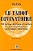 Le Tarot divinatoire : Clef du tirage des cartes et des sorts