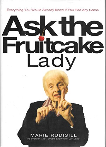 Ask the Fruitcake Lady: Everything You Would Already Know If You Had Any Sense by Rudisill, Marie (November 1, 2006) Hardcover