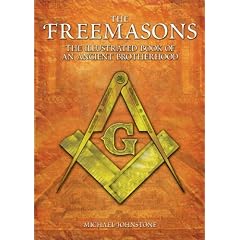 The Freemasons: The Illustrated Book of an Ancient Brotherhood