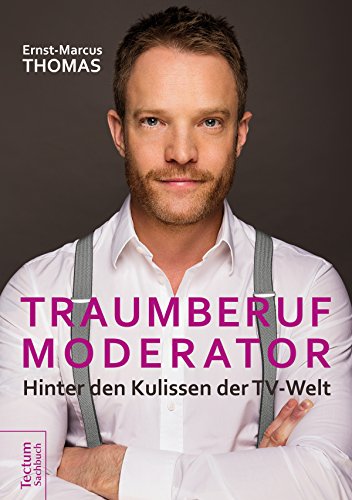 Traumberuf Moderator: Hinter den Kulissen der TV-Welt (German Edition)