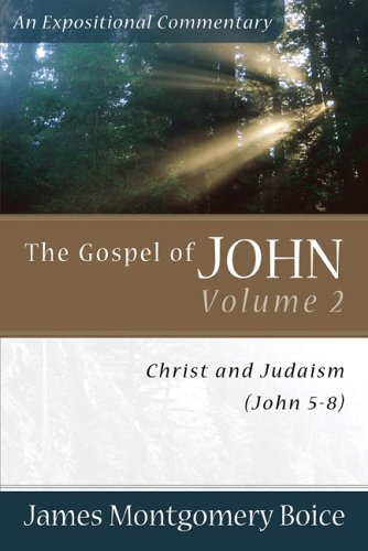 The Gospel of John: Christ and Judaism (John 5-8) (Expositional Commentary)