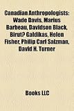Produkt-Bild: Canadian Anthropologists: Wade Davis, Marius Barbeau, Davidson Black, Birut Galdikas, Helen Fisher, Philip Carl Salzman, David H. Turner