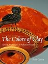 Colors of Clay: Special Techniques in Athenian Vases (Getty Trust Publications: J. Paul Getty Museum)