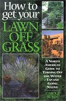 How to Get Your Lawn off Grass: A North American Guide to Turning Off the Water Tap and Going Native