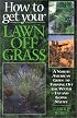 How to Get Your Lawn Off Grass: A North American Guide to Turning Off the Water Tap and Going Native