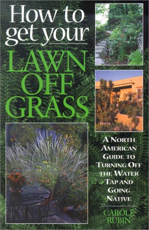 How to Get Your Lawn Off Grass: A North American Guide to Turning Off the Water Tap and Going Native under Water Supply & Land Use in The Books Store