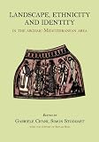 Landscape, Ethnicity, Identity in the Archaic Mediterranean Area