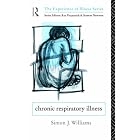 Chronic Respiratory Illness (The Experience of Illness) by Simon J. Williams
