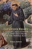 The Other Friars: The Carmelite, Augustinian, Sack and Pied Friars in the Middle Ages (Monastic Orders)