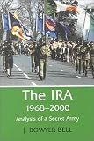 The IRA, 1968-2000: An Analysis of a Secret Army (Cass Series on Political Violence, 7)