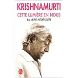 Cette lumi�re en nous : La Vraie M�ditationpar Krishnamurti