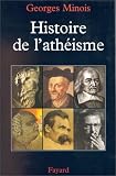 Histoire de l'atheisme, les incroyants dans le monde occidental desorigines a nos jours