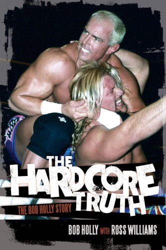 The Hardcore Truth: The Bob Holly Story