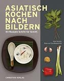 : Asiatisch Kochen nach Bildern: 83 Rezepte Schritt für Schritt