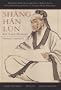 Shang Han Lun: On Cold Damage, Translation & Commentaries