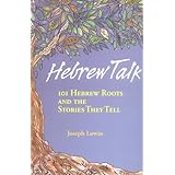 Hebrew Talk: 101 Hebrew Roots And The Stories They Tell