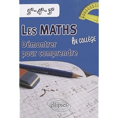 Les Maths au Coll�ge : D�montrer pour comprendre, 5e-4e-3e