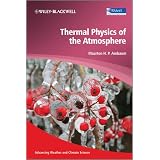 Thermal Physics of the Atmosphere (Advancing Weather and Climate Science)by Maarten H. P. Ambaum