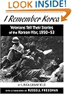 I Remember Korea: Veterans Tell Their Stories of the Korean  War, 1950-53