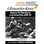 I Remember Korea: Veterans Tell Their Stories of the Korean  War, 1950-53