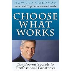 Choose What Works: The Proven Secrets to Professional Greatness