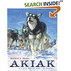 Akiak: A Tale From the Iditarod by  Robert J. Blake