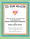 To OUR Health, The Inner Art of Dowsing in search for Health, Happiness, Harmony, in Mind, Body, Spirit