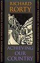 Achieving Our Country : Leftist Thought in Twentieth-Century America by Richard Rorty