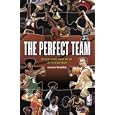 The Perfect Team: The Best Players, Coach, and GM-Let the Debate Begin! by National Basketball Association
