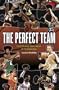 The Perfect Team: The Best Players, Coach, and GM-Let the Debate Begin!