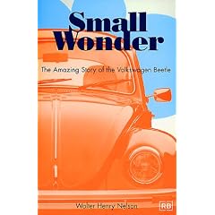 Small Wonder: The Amazing Story of the Volkswagen Beetle