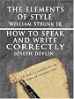 The Elements of Style by William Strunk Jr. & How To Speak And Write Correctly by Joseph Devlin - Special Edition