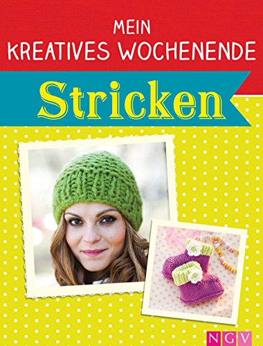 Mein kreatives Wochenende: Stricken: Schnelle Strickprojekte für freie Tage (German Edition)