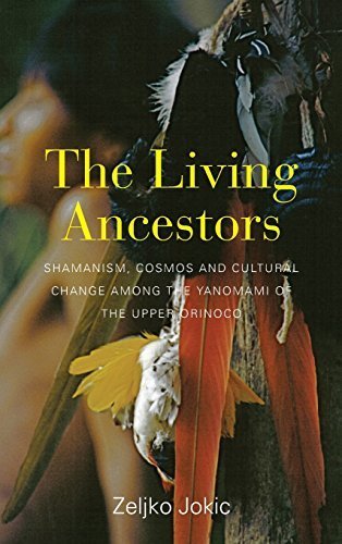 The Living Ancestors: Shamanism, Cosmos and Cultural Change among the Yanomami of the Upper Orinoco by Zeljko Jokic (2015-09-01)