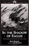 In the Shadow of Eagles: From Barnstormer to Alaska Bush Pilot, a Flyer's Story (Caribou Classics)
