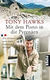 Mit dem Piano in die Pyren�en: Wie ich lernte, unter lauter Franzosen zu leben - Tony Hawks