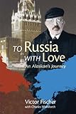 To Russia with love : an Alaskan's journey