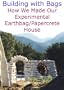Building with Bags:  How We Made Our Experimental Earthbag / Papercrete House