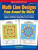 Math Line Designs From Around the World: Grades 2-3: Dozens of Engaging Practice Pages That Build Skills in Addition, Subtraction, Multiplication Facts, and More