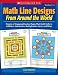 Math Line Designs From Around the World: Grades 2-3: Dozens of Engaging Practice Pages That Build Skills in Addition, Subtraction, Multiplication Facts, and More