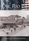 Del Rio:  Queen City of the Rio Grande  (TX)   (Making of America)
