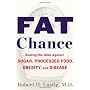 Fat Chance: Beating the Odds Against Sugar, Proces&hellip by Robert H. Lustig