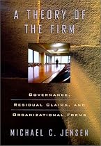 A Theory of the Firm: Governance, Residual Claims and Organizational Forms