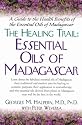 Healing Trail: Essential Oils of Madagascar - A Guide to the Health Benefits of the Eight Essential Oils of Madagascar