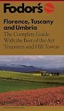 Florence, Tuscany and Umbria: The Complete Guide with the Best of the Art Treasures and Hill Towns (Fodor's Florence, Tuscany and Umbria)