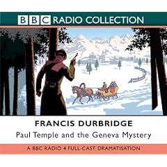 Paul Temple and the Geneva Mystery: BBC Radio 4 Full-cast Dramatisation (BBC Radio Collection)