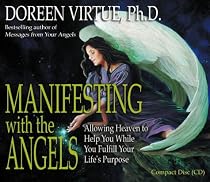 Manifesting with the Angels: Allowing Heaven to Help You While You Fulfill Your Life's Purpose